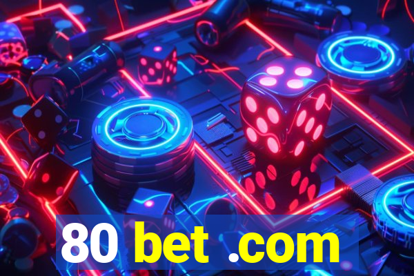 80 bet .com